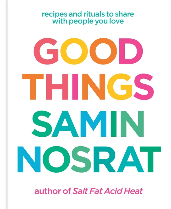 Good Things: Recipes and Rituals to Share With People You Love